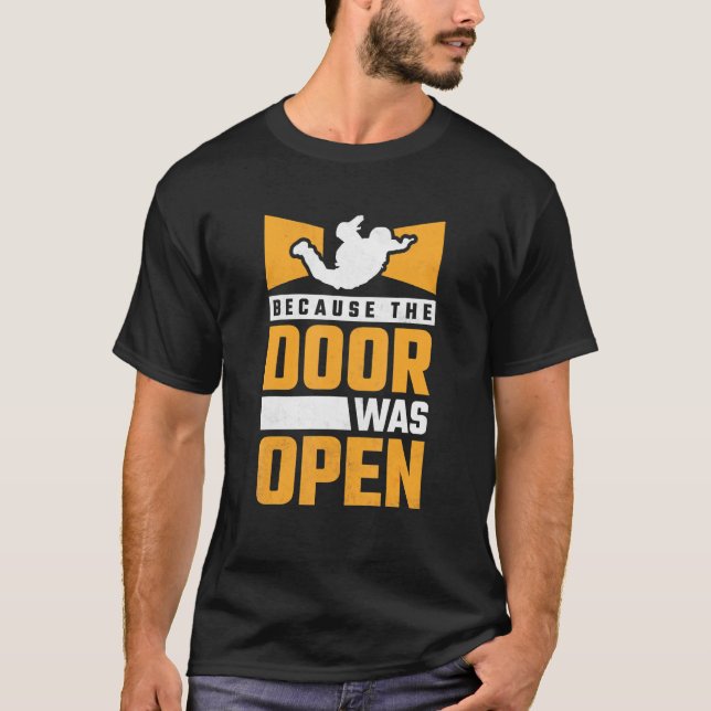 Because The Door Was Open Skydiving T-Shirt (Front)