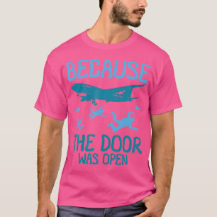 Because The Door Was Open Skydiving T-Shirt