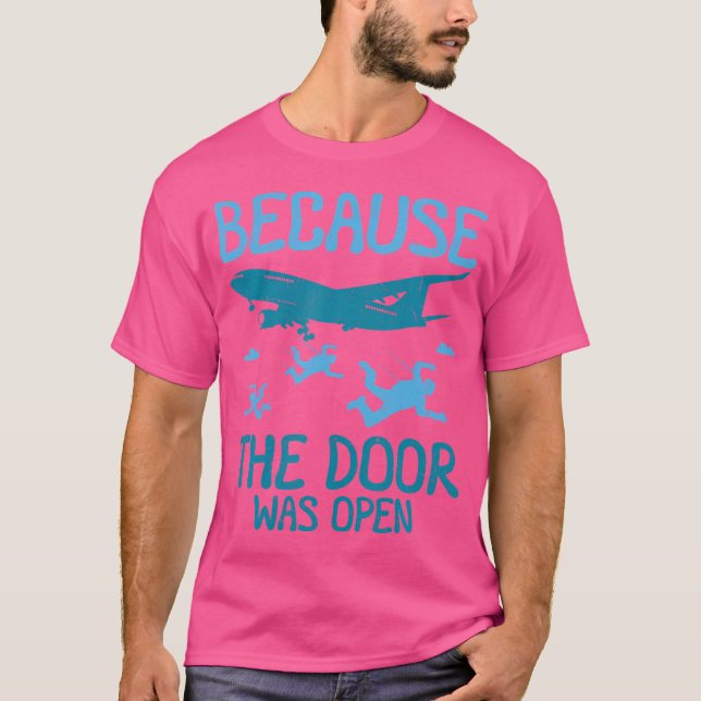 Because The Door Was Open Skydiving T-Shirt (Front)