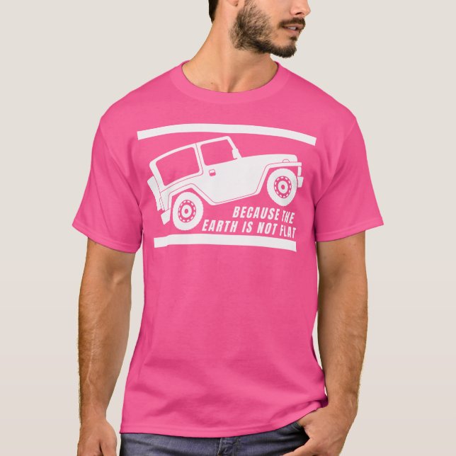 Because The Earth Is Not Flat T-Shirt (Front)