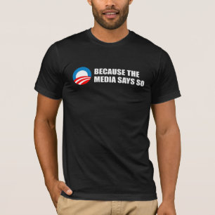 BECAUSE THE MEDIA SAYS SO Bumpersticker T-Shirt
