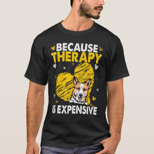 Because Therapy Is Expensive Corgi T-Shirt