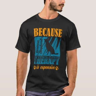 Because Therapy Is Expensive German Shepherd Owner T-Shirt