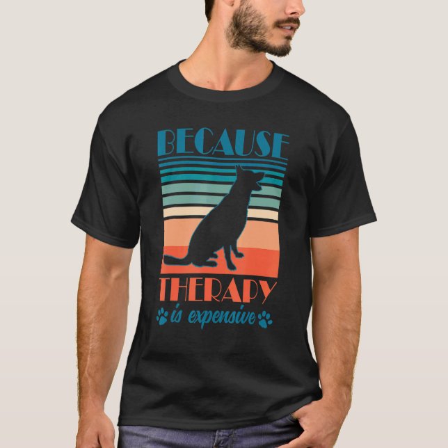 Because Therapy Is Expensive German Shepherd Owner T-Shirt (Front)