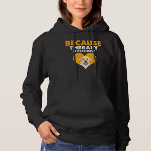 Because Therapy Is Expensive Labrador Retriever Hoodie