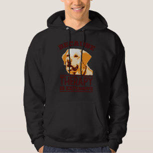 Because Therapy Is Expensive Labrador Retriever Hoodie