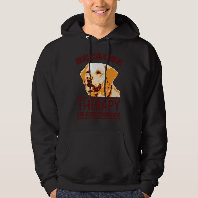 Because Therapy Is Expensive Labrador Retriever Hoodie (Front)