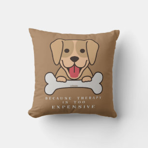 BECAUSE THERAPY IS TOO EXPENSIVE funny dog         Cushion