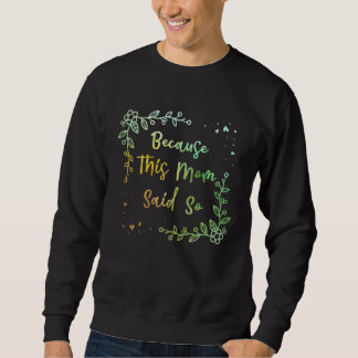 Because This Mom Said So Mother Sayings Mommy Quot Sweatshirt