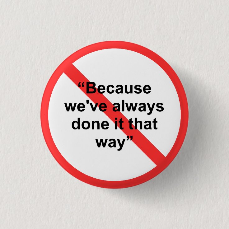Because we #39 ve always done it that way 3 cm round badge Zazzle co nz