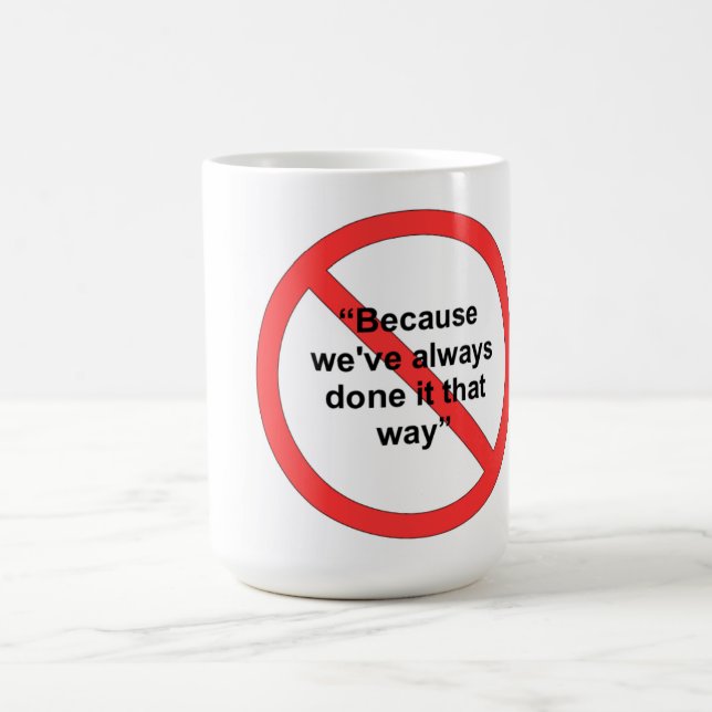 Because we've always done it that way coffee mug (Center)