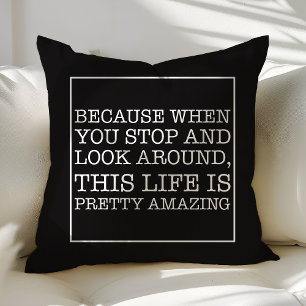 Because when you stop and look around quote cushion