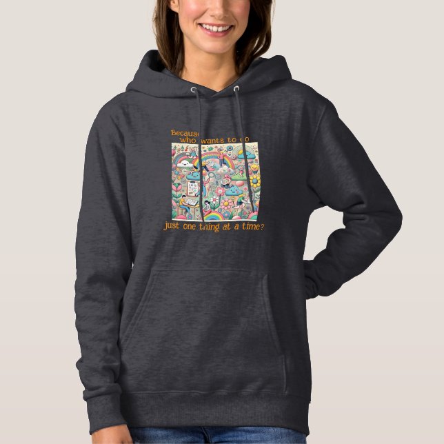 Because who wants to do just one thing at a time? hoodie (Front)