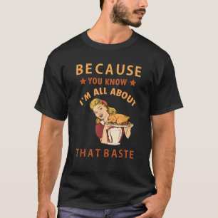 Because You Know I m All About That Baste Funny Th T-Shirt