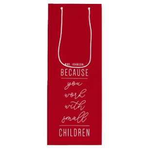 Because You Work With Small Children Wine Gift Bag