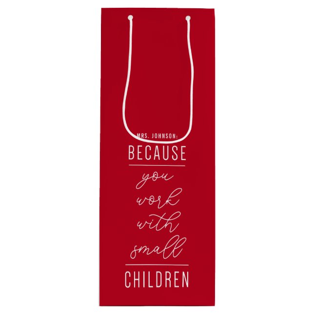 Because You Work With Small Children Wine Gift Bag (Front)