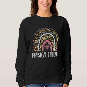 Because Your Life Is Worth My Time  Physical Thera Sweatshirt