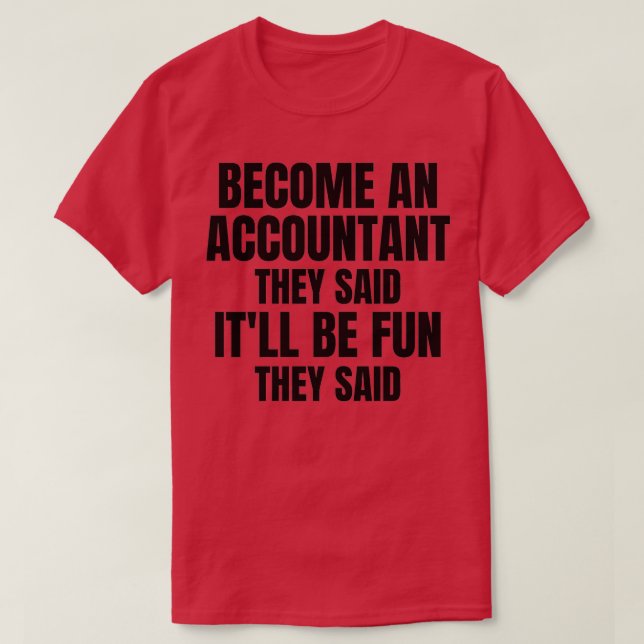 Become An Accountant They said It will be Fun They T-Shirt (Design Front)