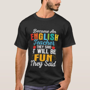 Become An English Teacher They Said School Educato T-Shirt