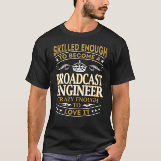 Become Broadcast Engineer Crazy Enough T-Shirt