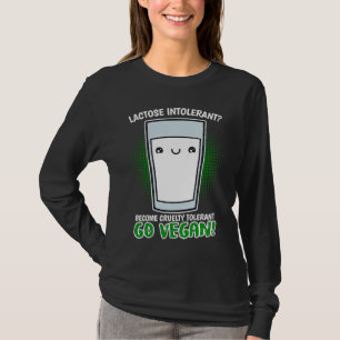 Become Cruelty Intolerant Go Vegan! Lactose intole T-Shirt