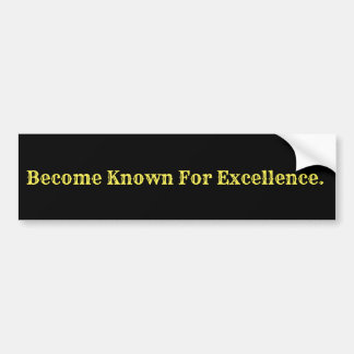 Become Known For Excellence Bumper Sticker