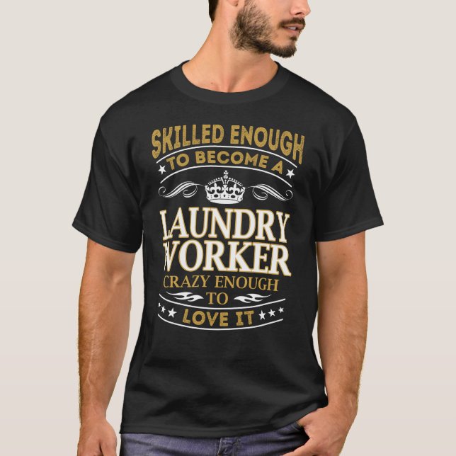 Become Laundry Worker Crazy Enough T-Shirt (Front)