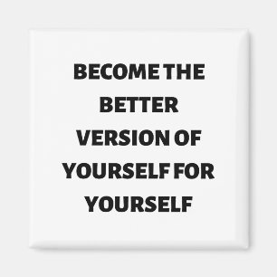 Become the better version of yourself for yourself magnet
