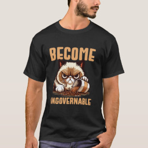 Become Ungovernable Cat Coffee Spill Humour T-Shirt