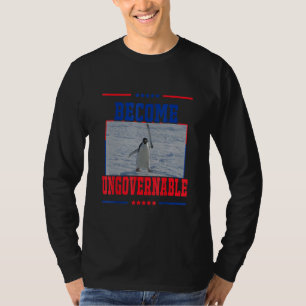 Become Ungovernable  Penguin Meme for Men woman T-Shirt