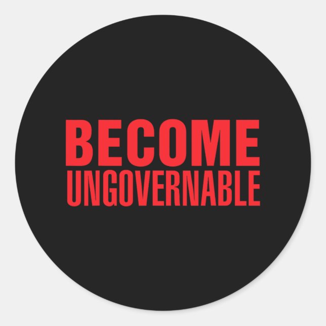 Become Ungovernable . #resist  Classic Round Sticker (Front)