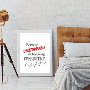 Become Unstoppable by Becoming Consistent Poster