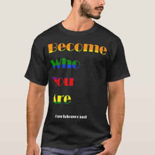 Become Who You Are LGBTQ Gay Lesbian Gay Bi Trans T-Shirt