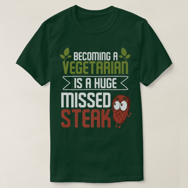 Becoming a Vegetarian Is a Huge Missed Steak Grill T-Shirt (Design Front)