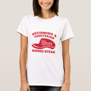 Becoming A Vegetarian Is A Huge Missed Steak T-Shirt