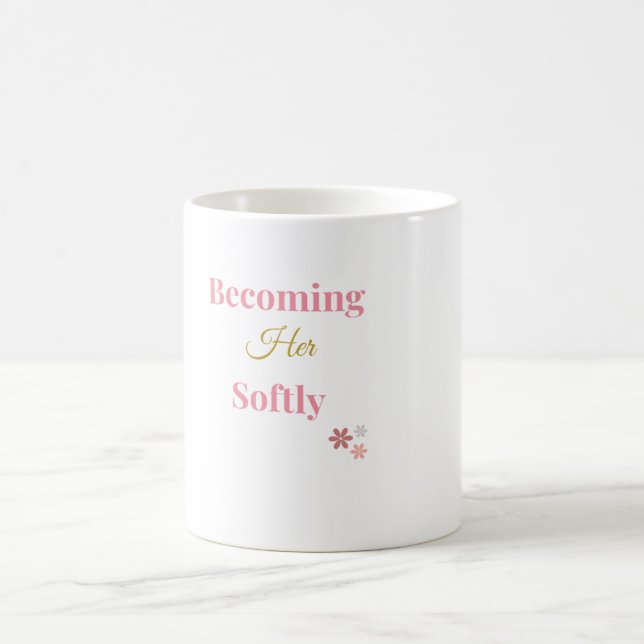 Becoming Her Softly | Feminine Self Love Mug (Center)