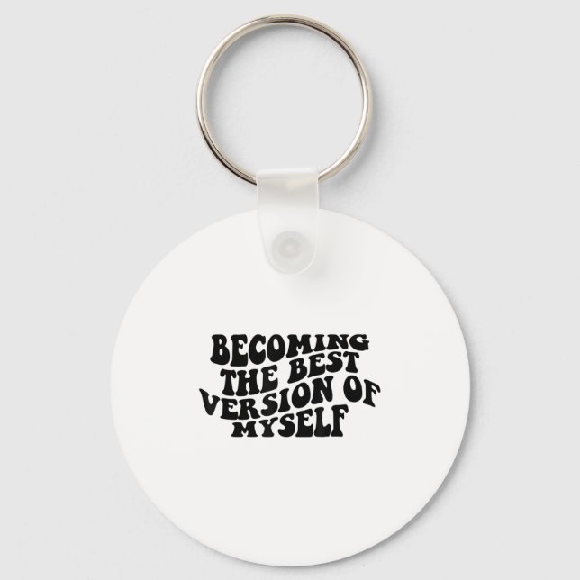 Becoming The Version Of Myself Funny Motivation  Key Ring (Front)