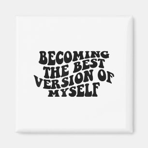 Becoming The Version Of Myself Funny Motivation Magnet
