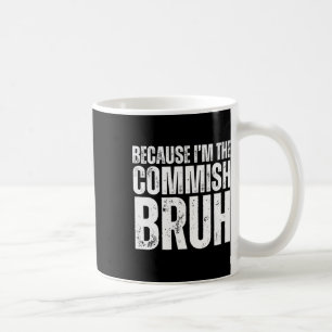 Becuase Im The Commish Bruh Fantasy Football Draug Coffee Mug