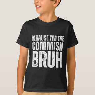 Becuase Im The Commish Bruh Fantasy Football Draug T-Shirt