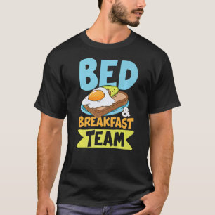 Bed Breakfast Team for a Early Risers for Men and T-Shirt