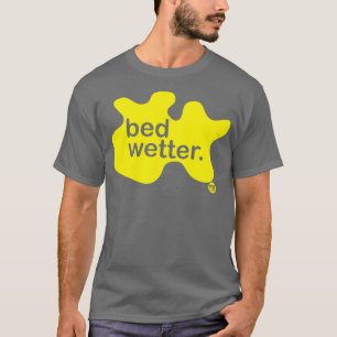 BED WETTER T-Shirt
