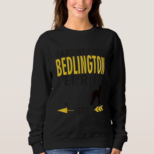 Bedlington Terrier   Dog Owners K9 Hardheaded Manu Sweatshirt (Front)