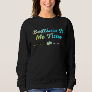 Bedtime Is Me Time Mom Memes Mother Trending Mothe Sweatshirt