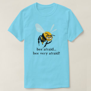 Bee Afraid T-Shirt