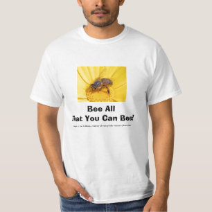 Bee All That You Can Bee! T-Shirt