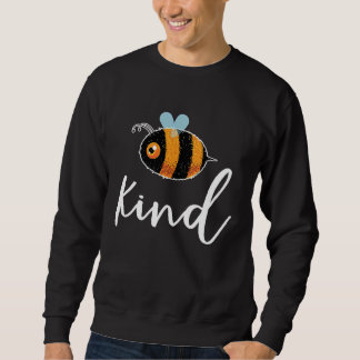 Bee Be Kind Cute  Inspirational Motivational Sweatshirt