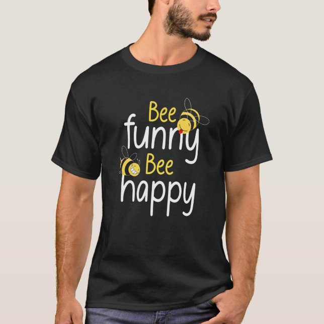 Bee  Bee Happy The Bees Beekeeper Beekeeping Honey T-Shirt (Front)
