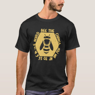 Bee Bee The Change You Want See In The World Save T-Shirt