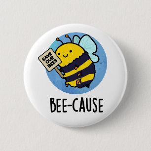 Bee-cause Funny Insect Bee Pun  6 Cm Round Badge